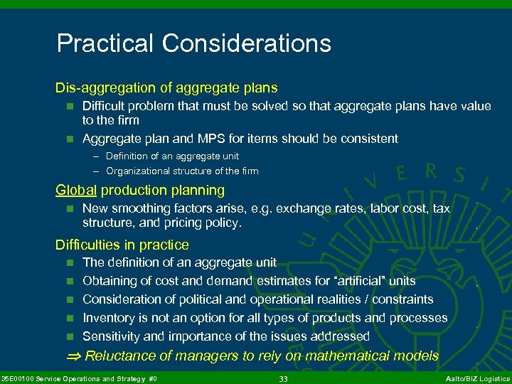 Practical Considerations Dis-aggregation of aggregate plans n Difficult problem that must be solved so