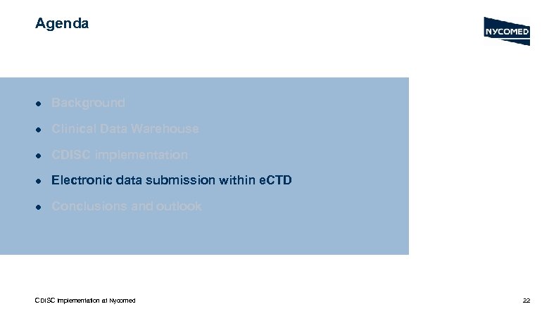 Agenda l Background l Clinical Data Warehouse l CDISC implementation l Electronic data submission