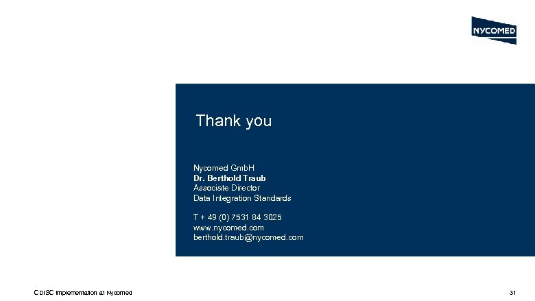 Thank you Nycomed Gmb. H Dr. Berthold Traub Associate Director Data Integration Standards T