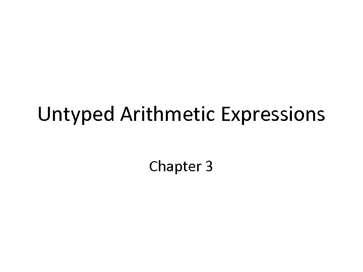 Untyped Arithmetic Expressions Chapter 3 