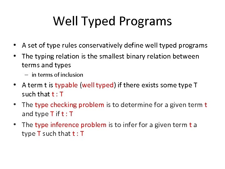 Well Typed Programs • A set of type rules conservatively define well typed programs
