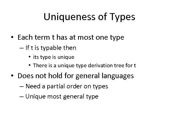 Uniqueness of Types • Each term t has at most one type – If