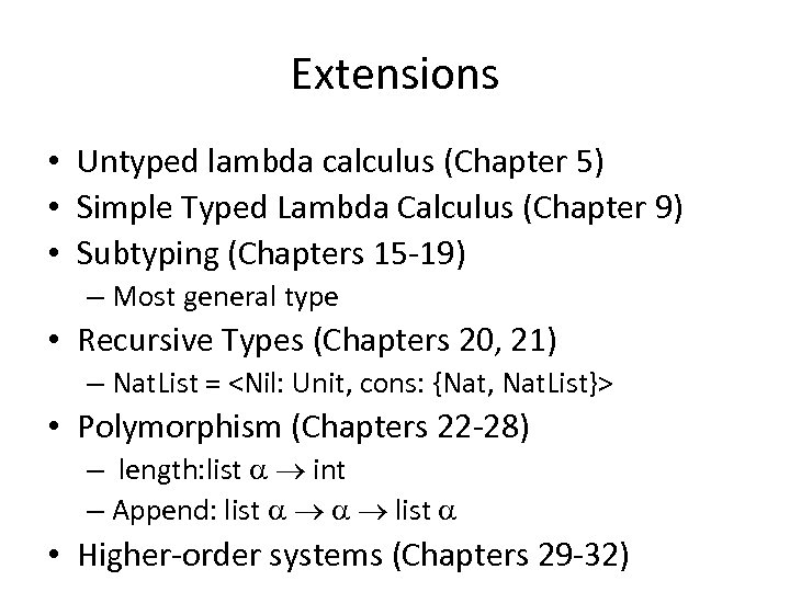 Extensions • Untyped lambda calculus (Chapter 5) • Simple Typed Lambda Calculus (Chapter 9)