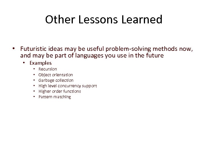 Other Lessons Learned • Futuristic ideas may be useful problem-solving methods now, and may