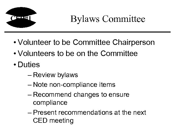 CED#1 Bylaws Committee • Volunteer to be Committee Chairperson • Volunteers to be on