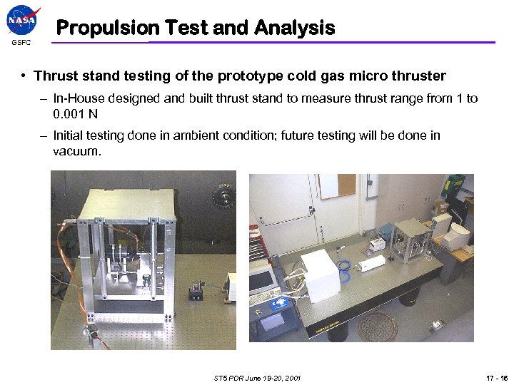 GSFC Propulsion Test and Analysis • Thrust stand testing of the prototype cold gas