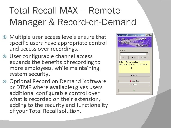 Total Recall MAX – Remote Manager & Record-on-Demand Multiple user access levels ensure that