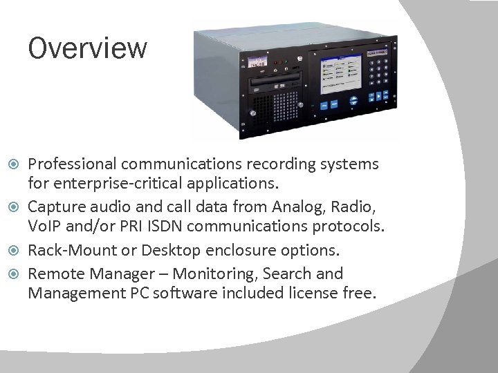Overview Professional communications recording systems for enterprise-critical applications. Capture audio and call data from