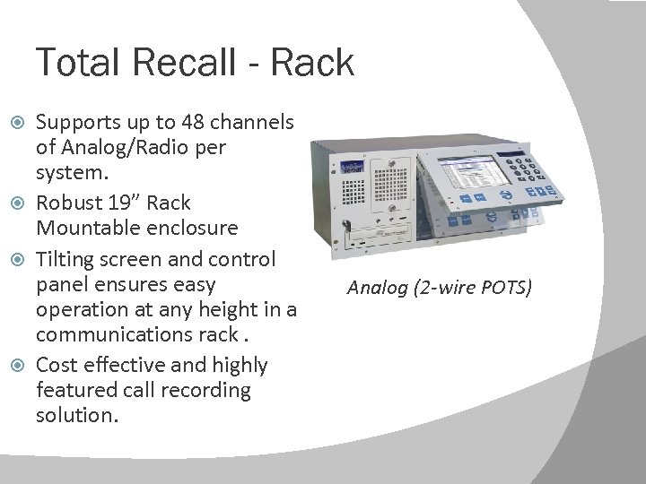 Total Recall - Rack Supports up to 48 channels of Analog/Radio per system. Robust