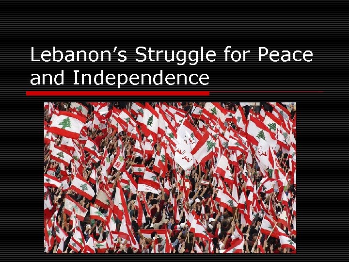 Lebanon’s Struggle for Peace and Independence 
