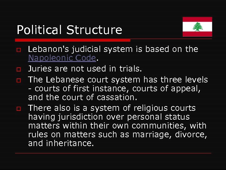 Political Structure o o Lebanon's judicial system is based on the Napoleonic Code. Juries