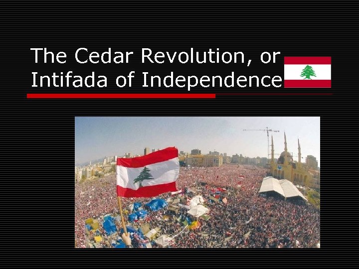 The Cedar Revolution, or Intifada of Independence 