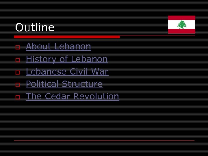 Outline o o o About Lebanon History of Lebanon Lebanese Civil War Political Structure