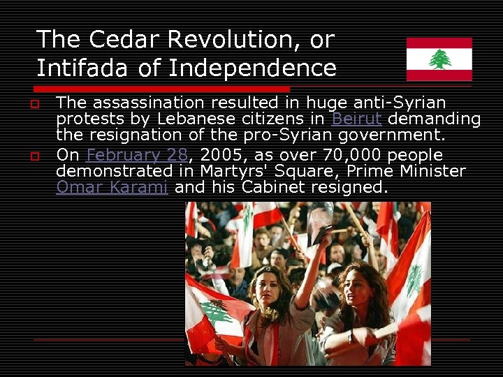 The Cedar Revolution, or Intifada of Independence o o The assassination resulted in huge