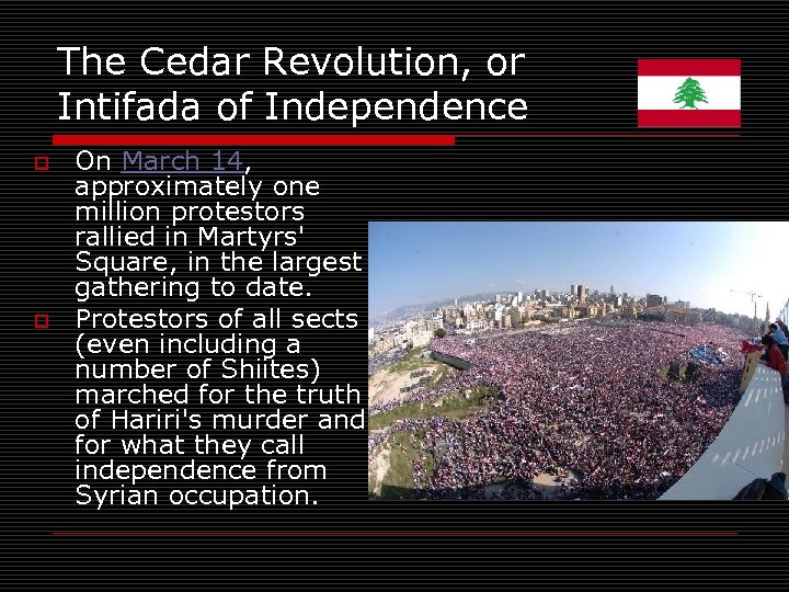 The Cedar Revolution, or Intifada of Independence o o On March 14, approximately one