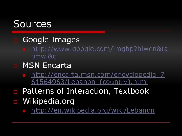 Sources o Google Images n o MSN Encarta n o o http: //www. google.