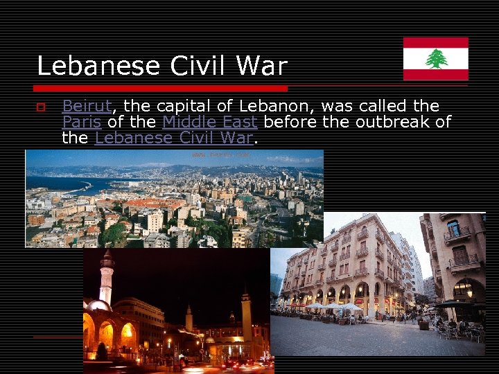 Lebanese Civil War o Beirut, the capital of Lebanon, was called the Paris of