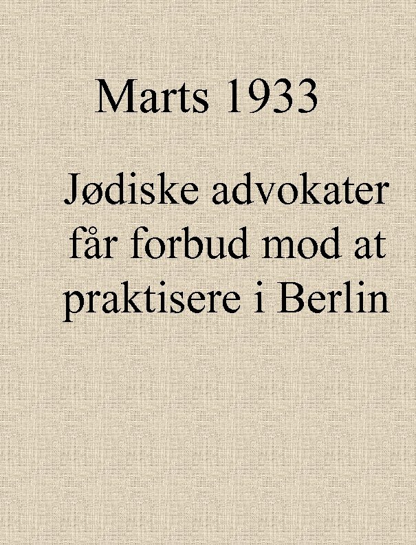 Marts 1933 Jødiske advokater får forbud mod at praktisere i Berlin 