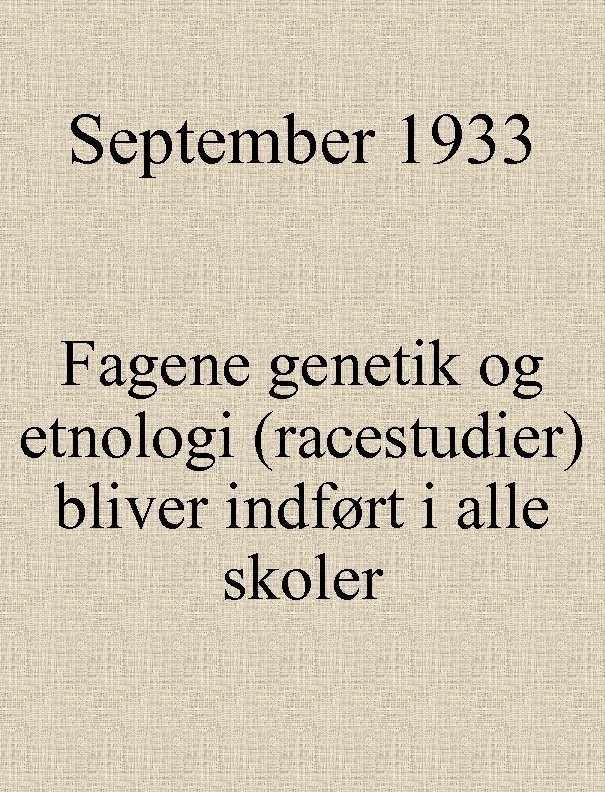 September 1933 Fagenetik og etnologi (racestudier) bliver indført i alle skoler 