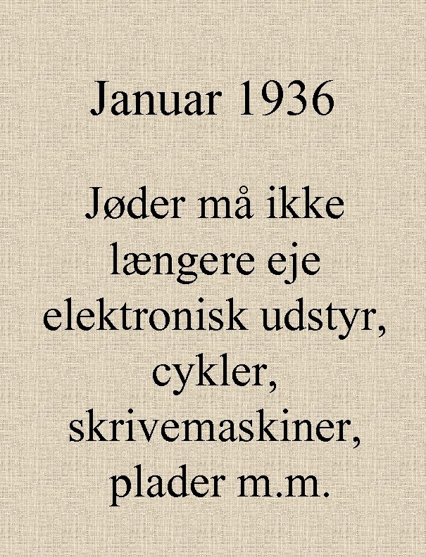 Januar 1936 Jøder må ikke længere eje elektronisk udstyr, cykler, skrivemaskiner, plader m. m.