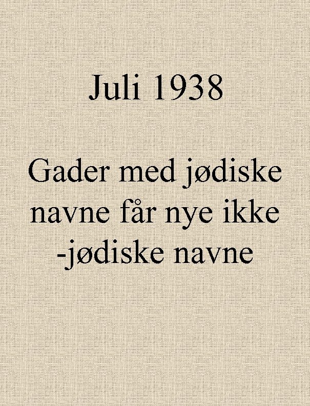 Juli 1938 Gader med jødiske navne får nye ikke -jødiske navne 