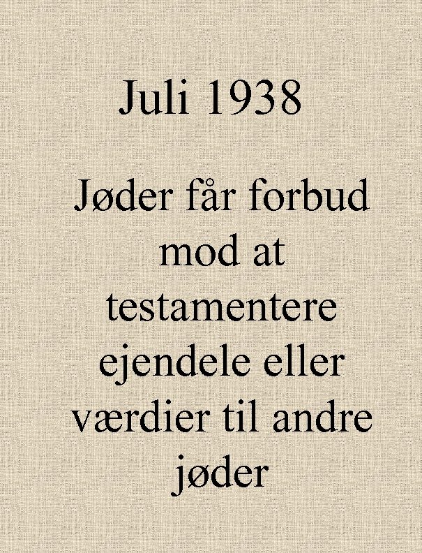 Juli 1938 Jøder får forbud mod at testamentere ejendele eller værdier til andre jøder