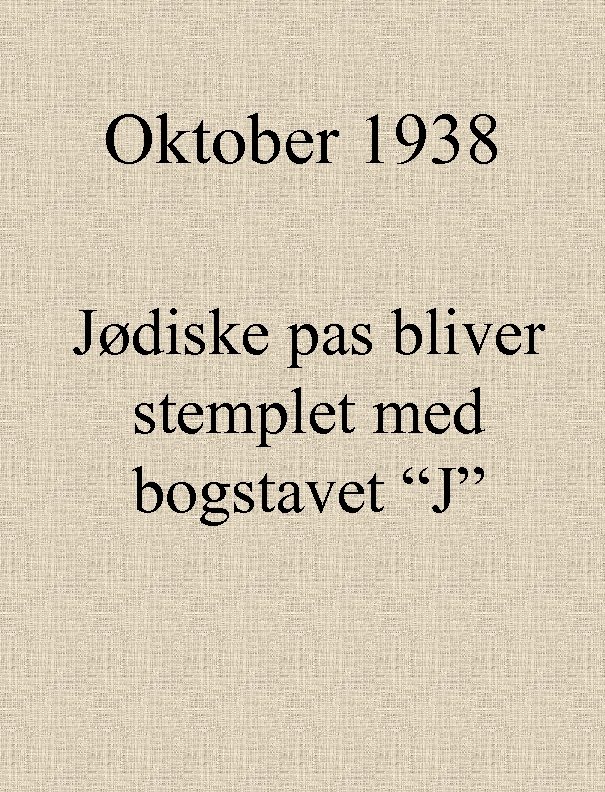 Oktober 1938 Jødiske pas bliver stemplet med bogstavet “J” 