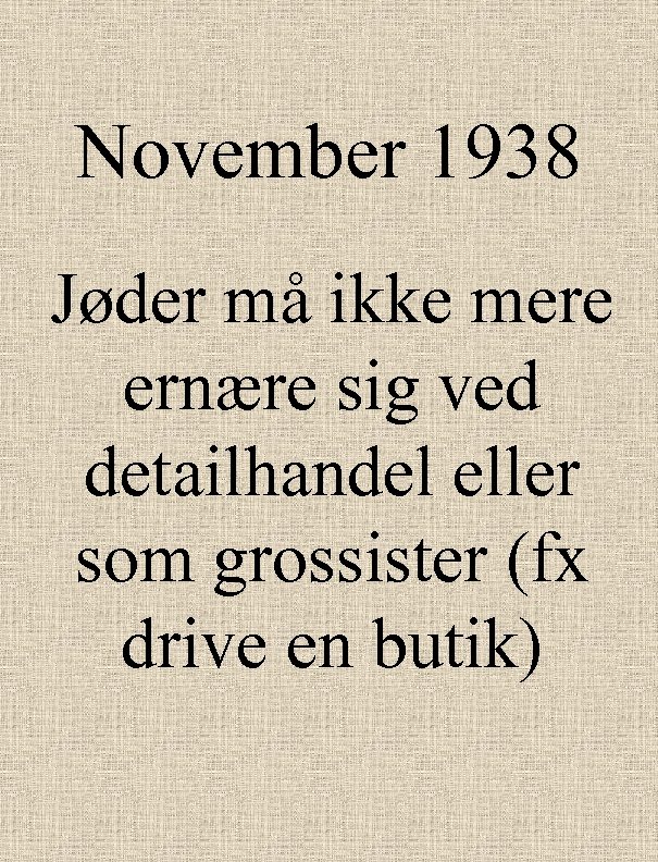 November 1938 Jøder må ikke mere ernære sig ved detailhandel eller som grossister (fx