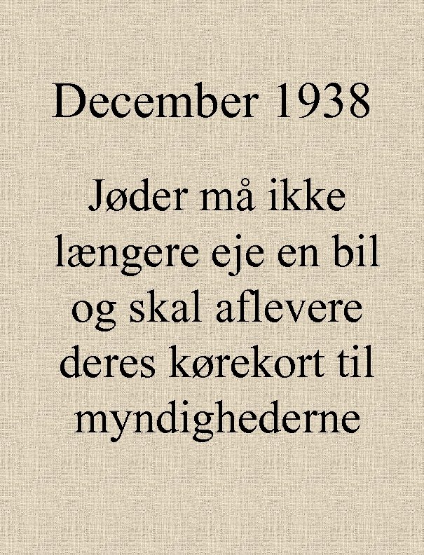December 1938 Jøder må ikke længere eje en bil og skal aflevere deres kørekort