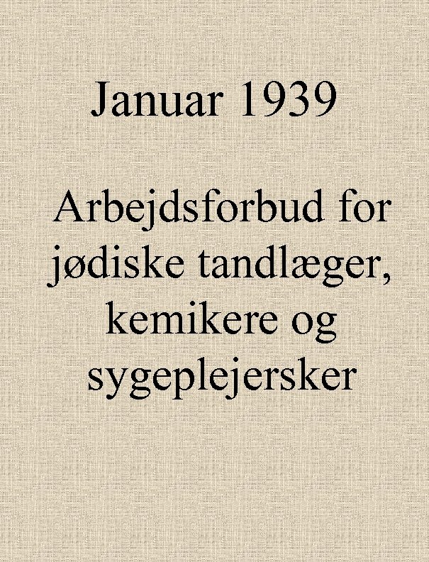 Januar 1939 Arbejdsforbud for jødiske tandlæger, kemikere og sygeplejersker 