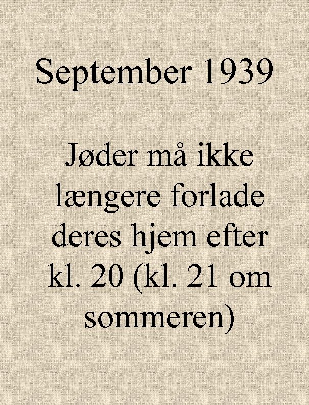 September 1939 Jøder må ikke længere forlade deres hjem efter kl. 20 (kl. 21