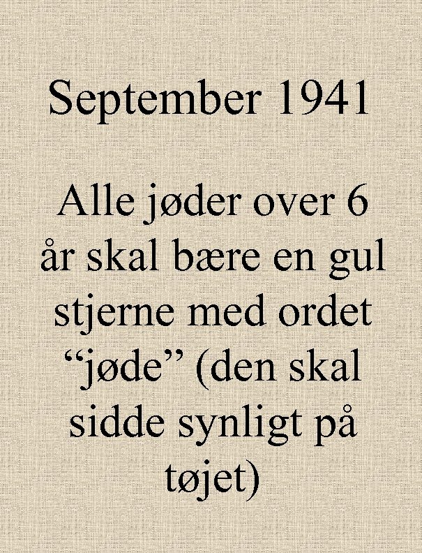September 1941 Alle jøder over 6 år skal bære en gul stjerne med ordet