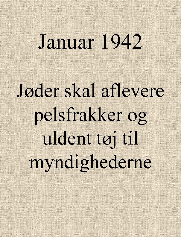 Januar 1942 Jøder skal aflevere pelsfrakker og uldent tøj til myndighederne 