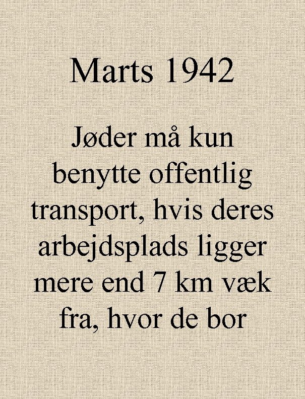 Marts 1942 Jøder må kun benytte offentlig transport, hvis deres arbejdsplads ligger mere end