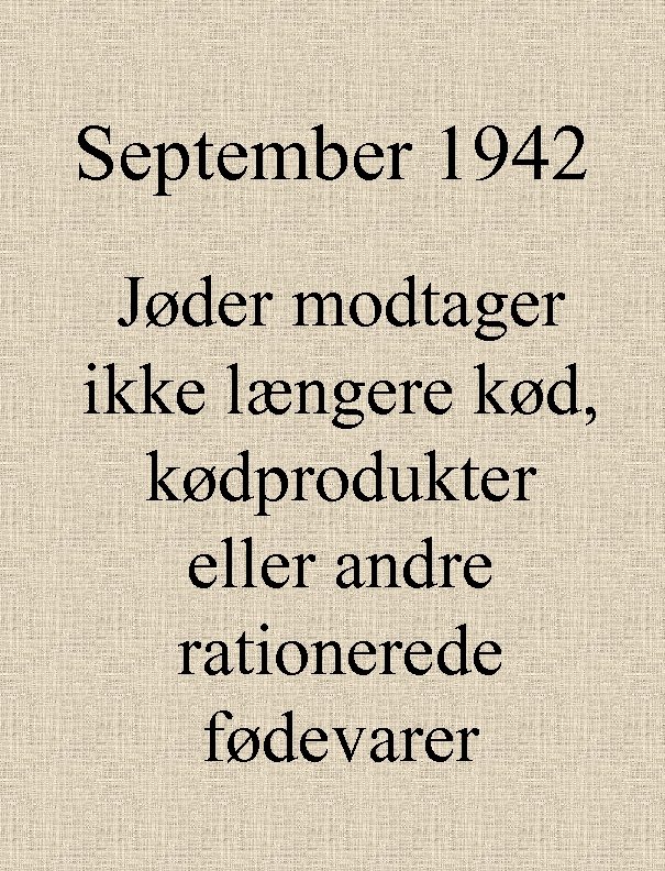 September 1942 Jøder modtager ikke længere kød, kødprodukter eller andre rationerede fødevarer 