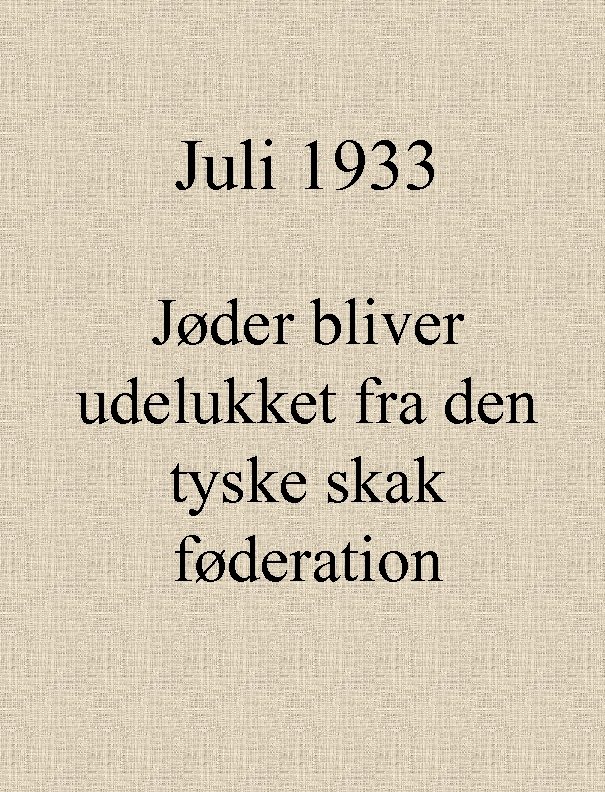 Juli 1933 Jøder bliver udelukket fra den tyske skak føderation 