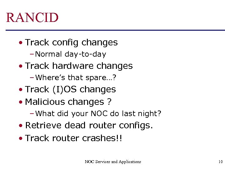 RANCID • Track config changes – Normal day-to-day • Track hardware changes – Where’s