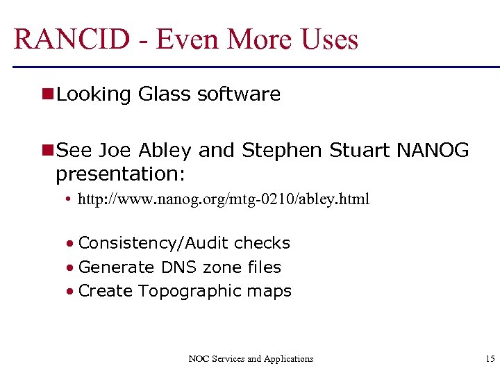 RANCID - Even More Uses n Looking Glass software n See Joe Abley and