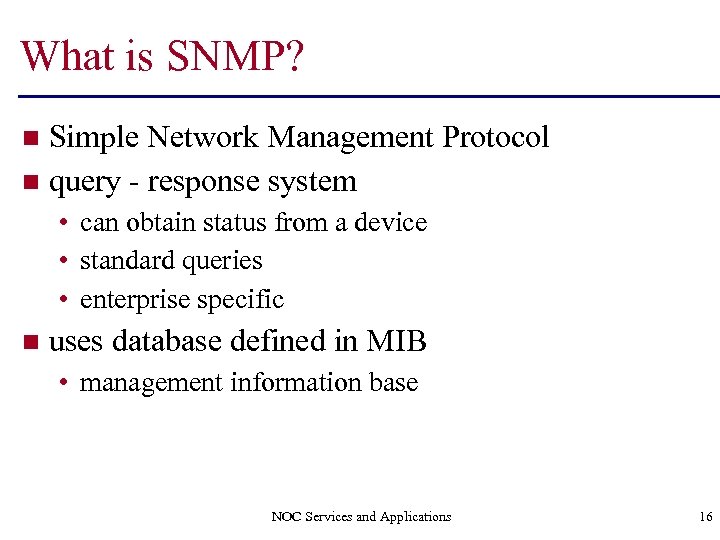 What is SNMP? Simple Network Management Protocol n query - response system n •