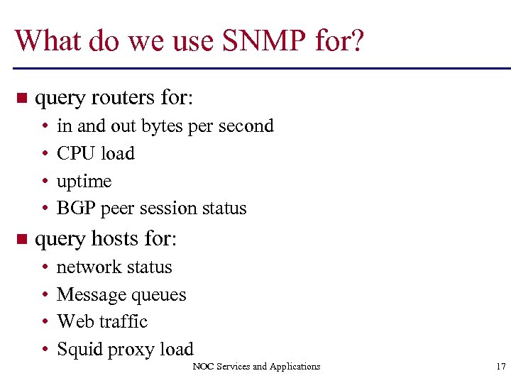 What do we use SNMP for? n query routers for: • • n in
