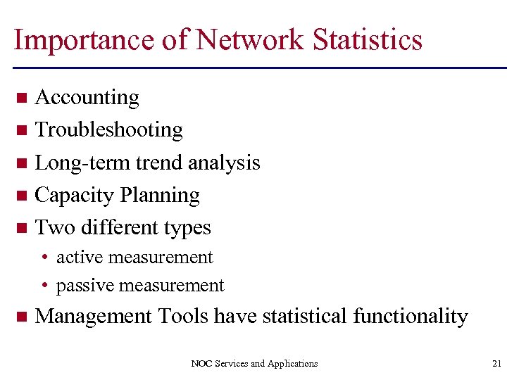 Importance of Network Statistics Accounting n Troubleshooting n Long-term trend analysis n Capacity Planning