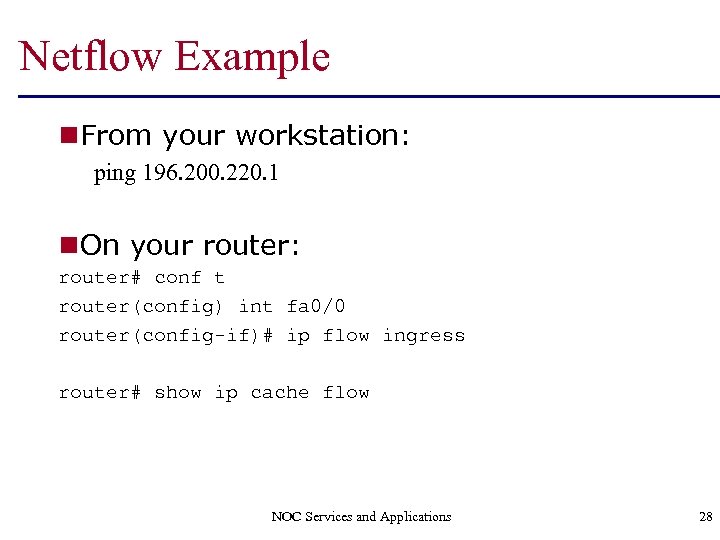 Netflow Example n From your workstation: ping 196. 200. 220. 1 n On your