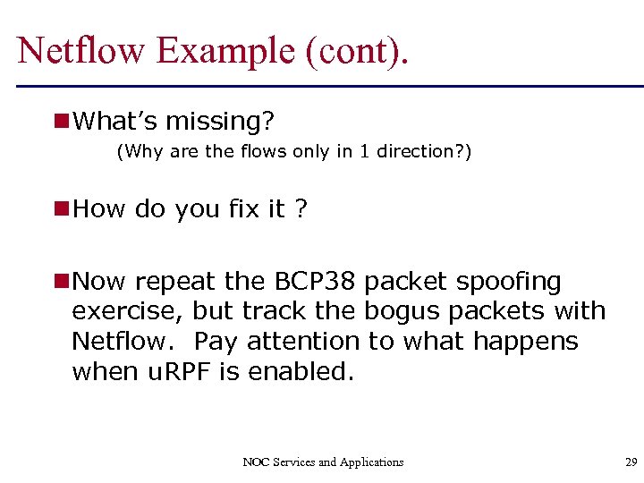Netflow Example (cont). n What’s missing? (Why are the flows only in 1 direction?