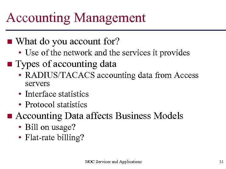 Accounting Management n What do you account for? • Use of the network and