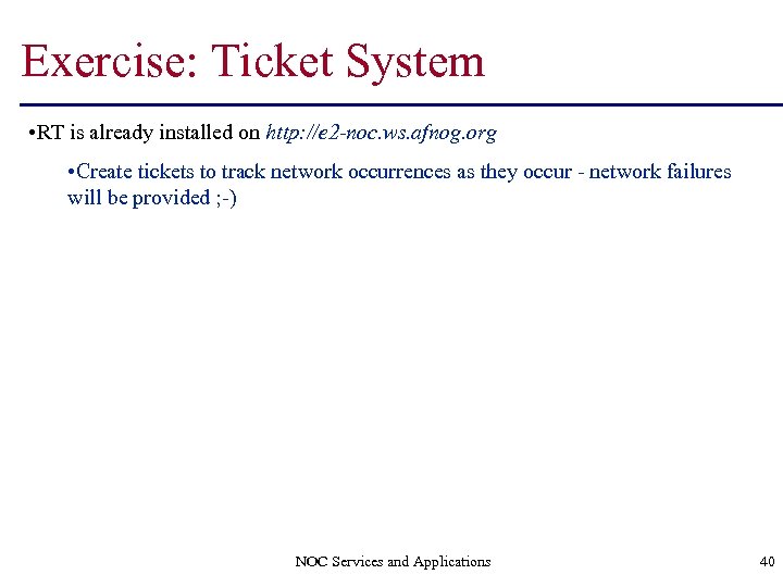Exercise: Ticket System • RT is already installed on http: //e 2 -noc. ws.