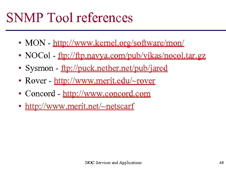 SNMP Tool references • • • MON - http: //www. kernel. org/software/mon/ NOCol -
