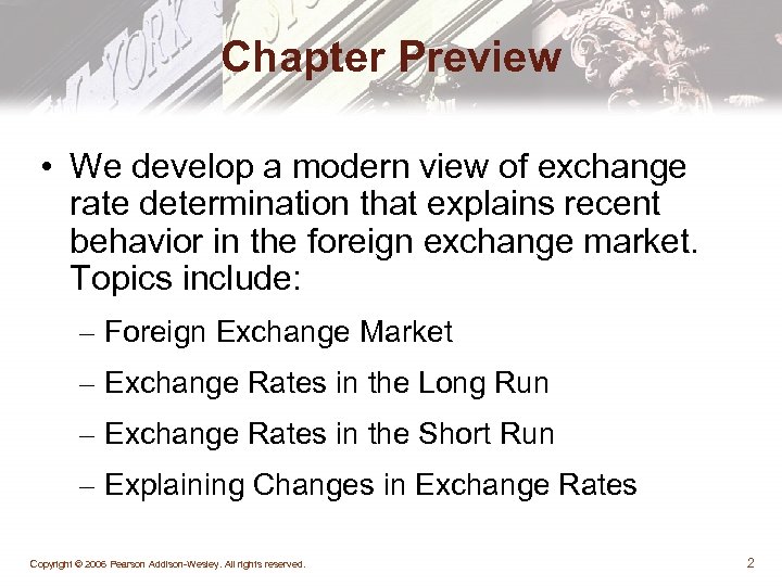 Chapter Preview • We develop a modern view of exchange rate determination that explains