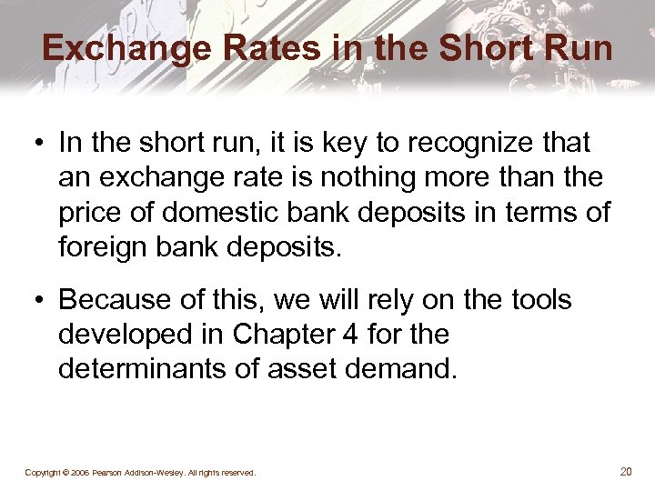 Exchange Rates in the Short Run • In the short run, it is key