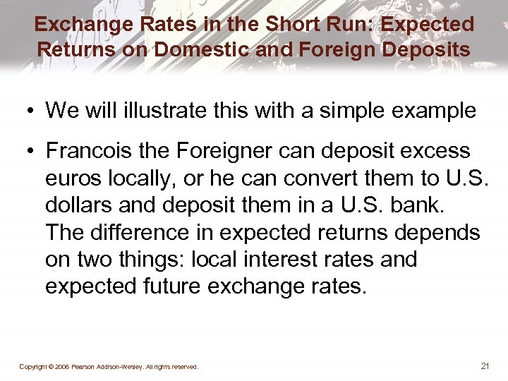 Exchange Rates in the Short Run: Expected Returns on Domestic and Foreign Deposits •