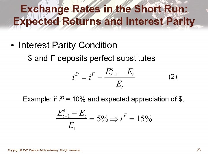 Exchange Rates in the Short Run: Expected Returns and Interest Parity • Interest Parity